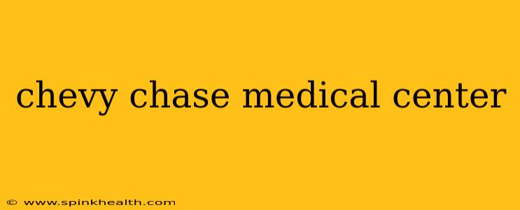 chevy chase medical center