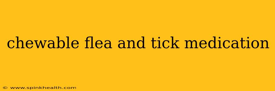 chewable flea and tick medication
