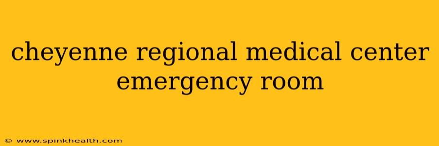 cheyenne regional medical center emergency room