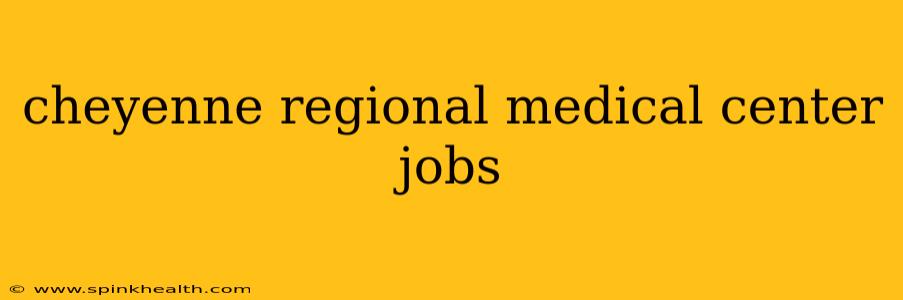 cheyenne regional medical center jobs
