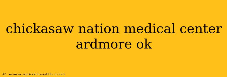 chickasaw nation medical center ardmore ok