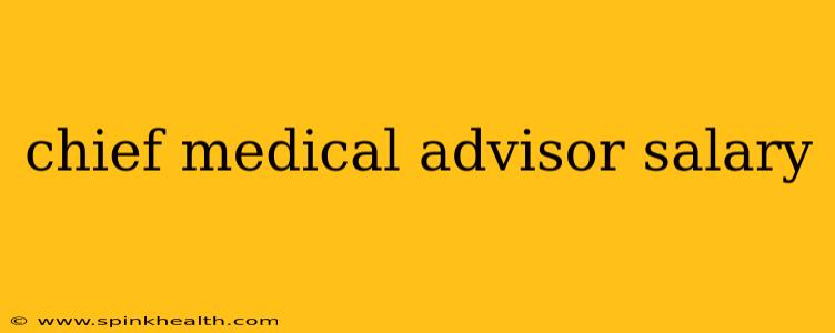 chief medical advisor salary