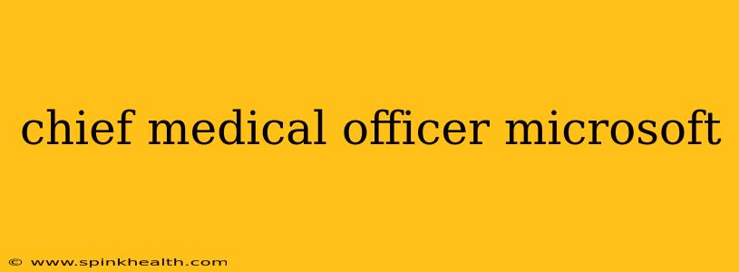 chief medical officer microsoft