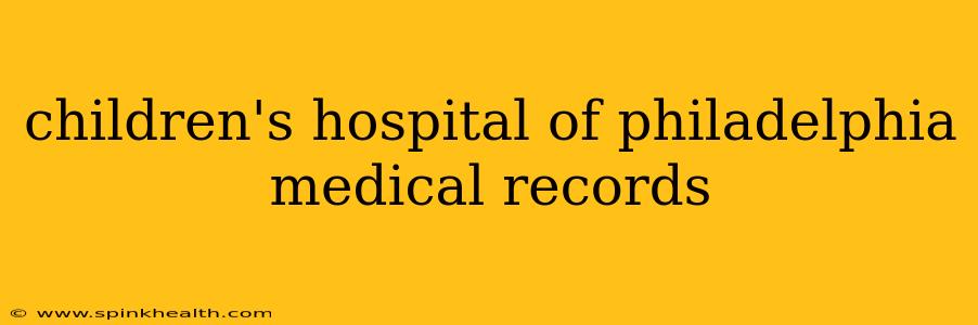children's hospital of philadelphia medical records