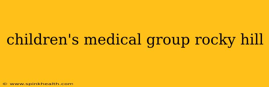 children's medical group rocky hill