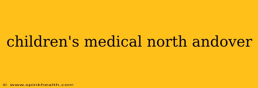 children's medical north andover
