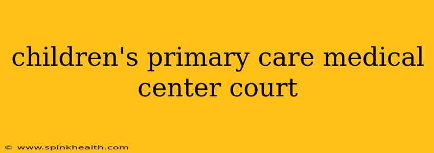 children's primary care medical center court
