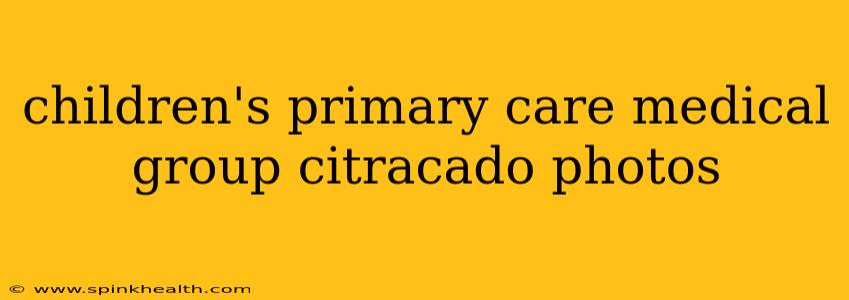 children's primary care medical group citracado photos