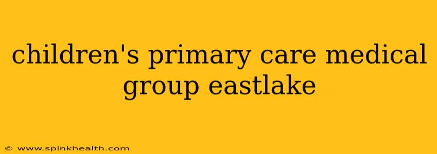 children's primary care medical group eastlake