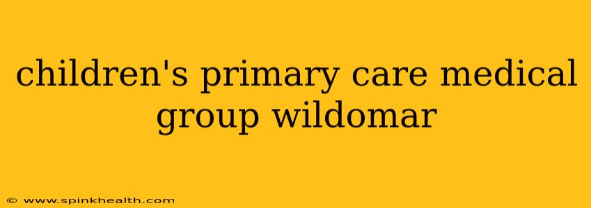 children's primary care medical group wildomar