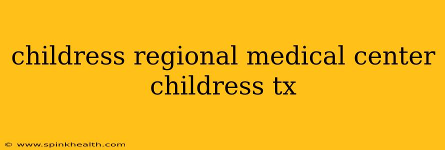 childress regional medical center childress tx