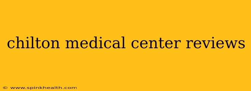 chilton medical center reviews