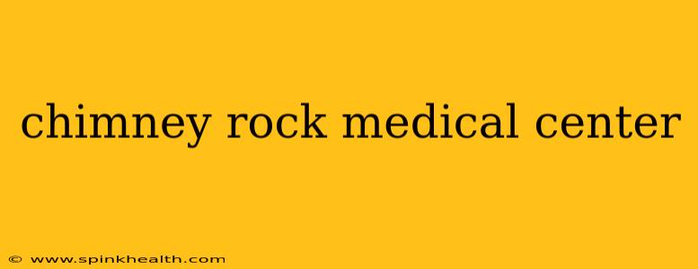 chimney rock medical center