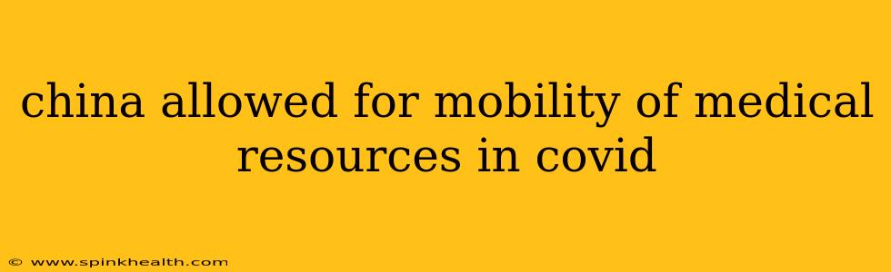 china allowed for mobility of medical resources in covid