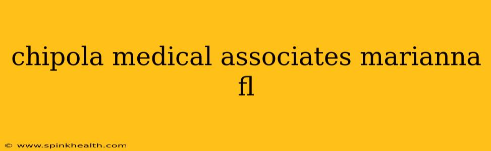 chipola medical associates marianna fl