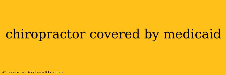 chiropractor covered by medicaid