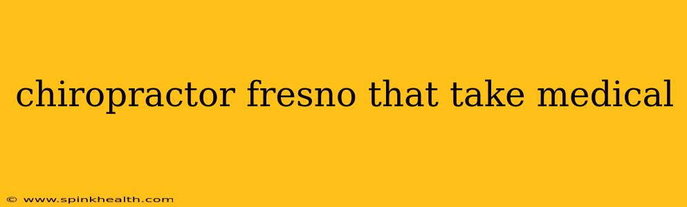 chiropractor fresno that take medical