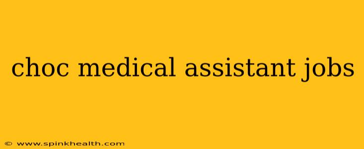 choc medical assistant jobs