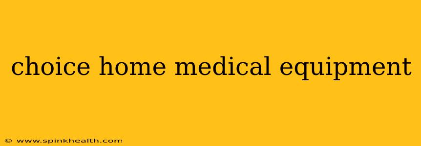 choice home medical equipment