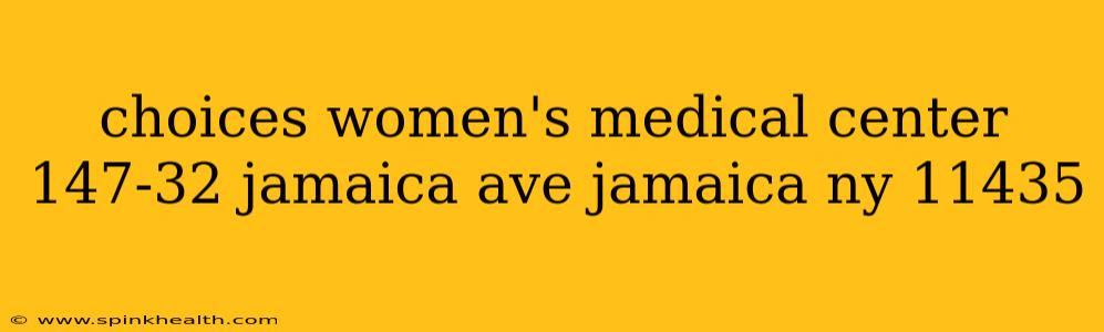 choices women's medical center 147-32 jamaica ave jamaica ny 11435