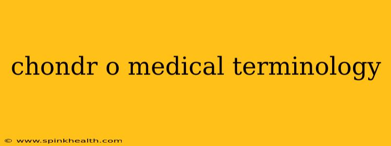 chondr o medical terminology