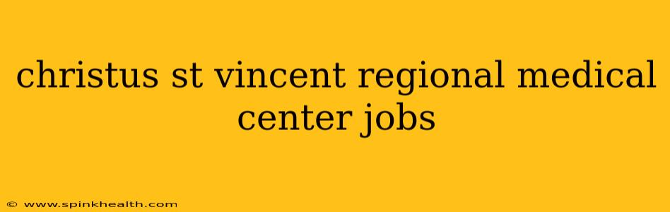 christus st vincent regional medical center jobs