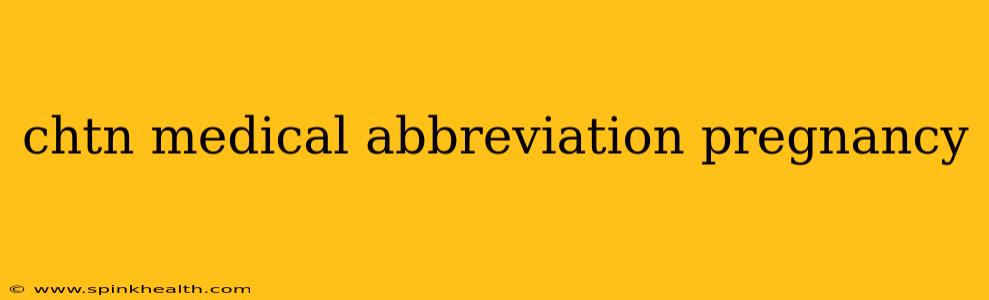 chtn medical abbreviation pregnancy