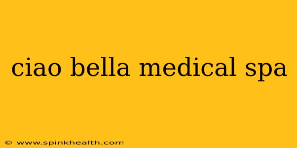 ciao bella medical spa