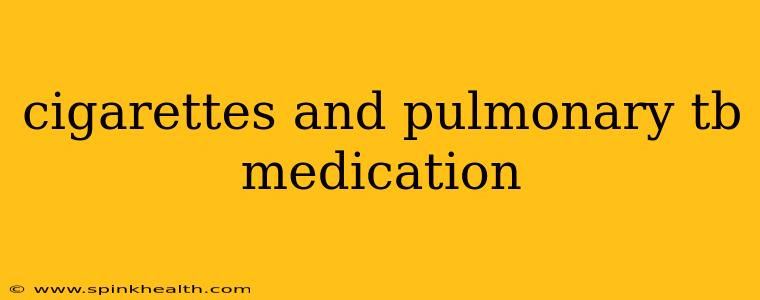 cigarettes and pulmonary tb medication