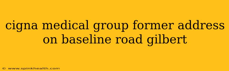cigna medical group former address on baseline road gilbert