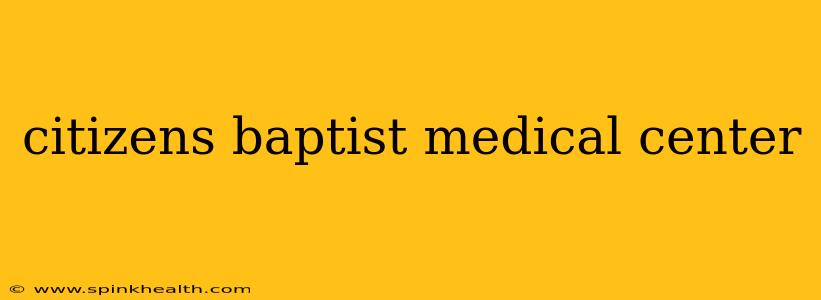 citizens baptist medical center