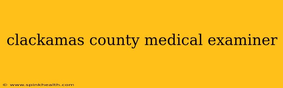 clackamas county medical examiner