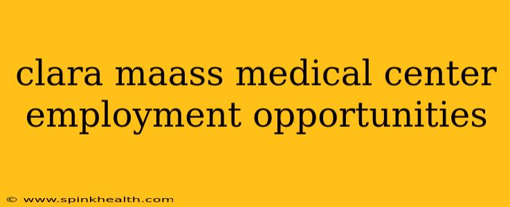 clara maass medical center employment opportunities