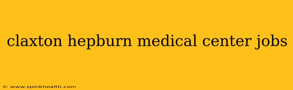 claxton hepburn medical center jobs