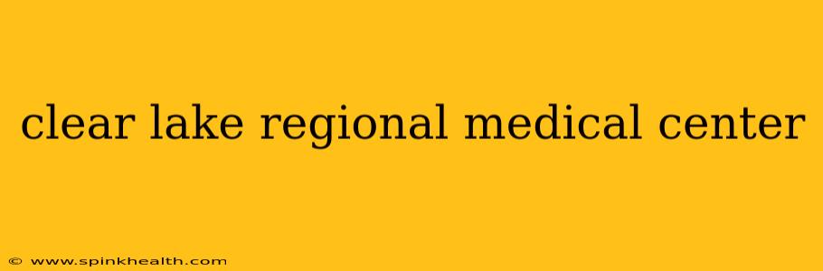 clear lake regional medical center