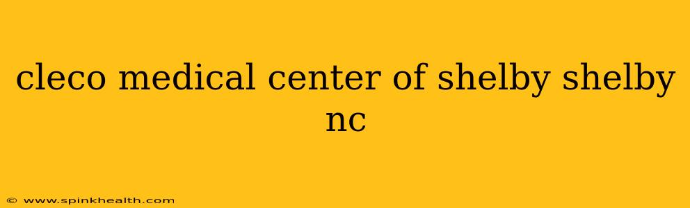 cleco medical center of shelby shelby nc
