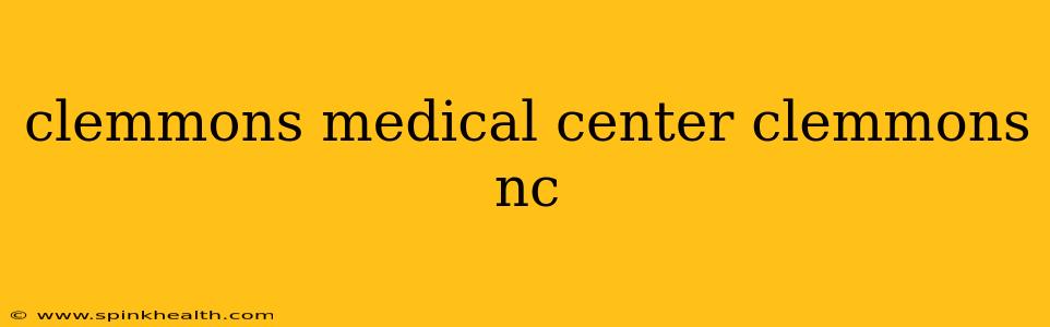 clemmons medical center clemmons nc