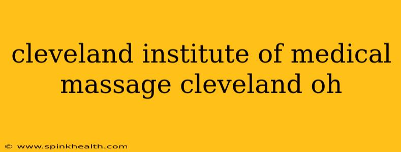 cleveland institute of medical massage cleveland oh