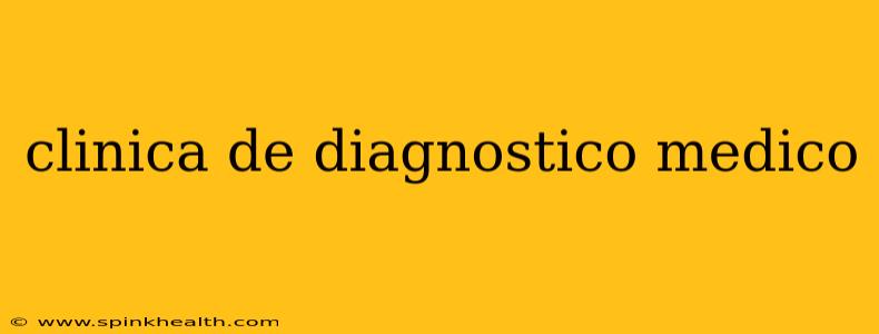 clinica de diagnostico medico