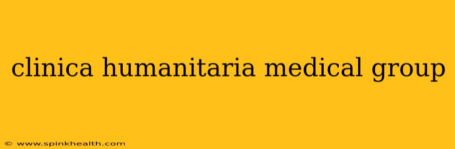 clinica humanitaria medical group