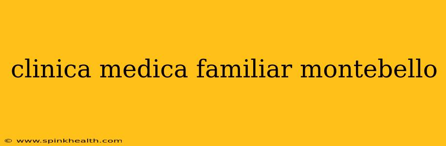 clinica medica familiar montebello