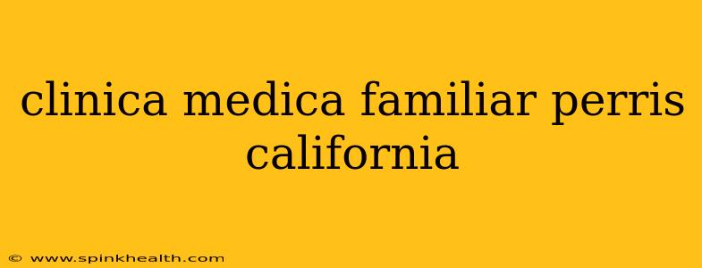 clinica medica familiar perris california