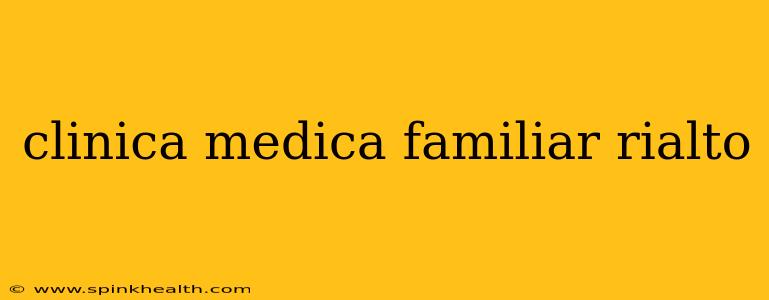 clinica medica familiar rialto