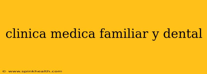 clinica medica familiar y dental