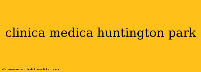 clinica medica huntington park