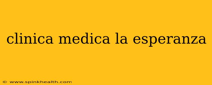 clinica medica la esperanza