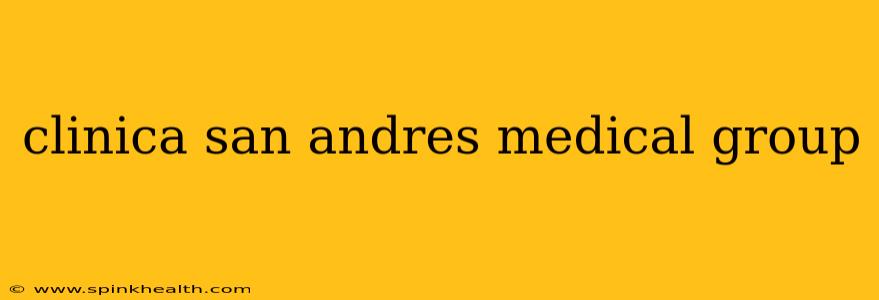 clinica san andres medical group