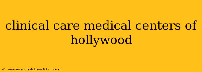 clinical care medical centers of hollywood