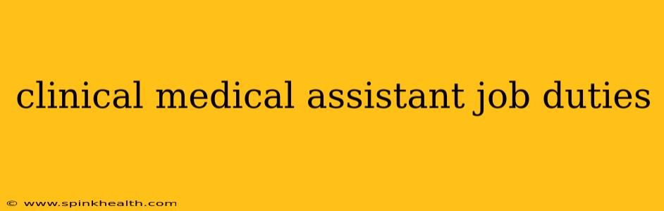 clinical medical assistant job duties