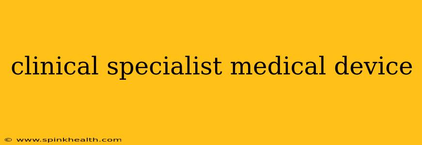 clinical specialist medical device